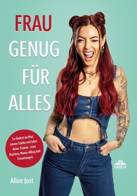 Frau genug für alles: So findest du Mut, innere Stärke und lebst deine Träume – trotz Karriere, Mama-Alltag und Erwartungen