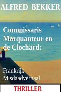 Commissaris Marquanteur en de Clochard: Frankrijk Misdaadverhaal
