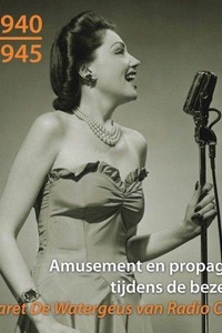 Ongehoord 1940 - 1945 - Amusement en propaganda tijdens de bezetting