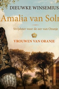 Amalia van Solms: Strijdster voor de eer van Oranje