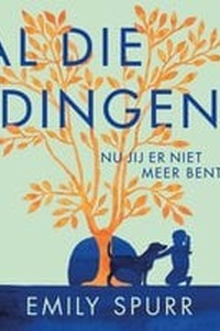 Al die dingen nu jij er niet meer bent
