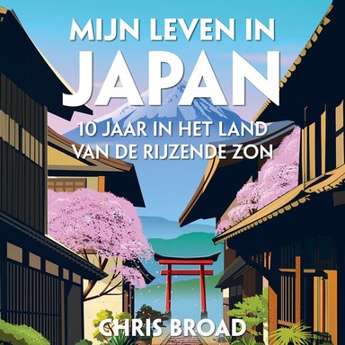 Mijn leven in Japan: 10 jaar in het land van de rijzende zon