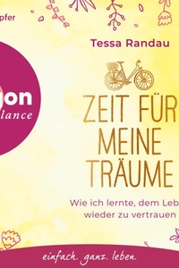 Zeit für meine Träume - Wie ich lernte, dem Leben wieder zu vertrauen (Ungekürzte Lesung)
