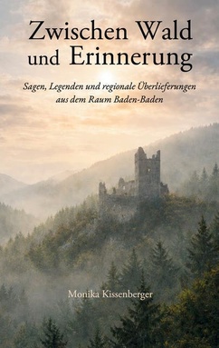 Zwischen Wald und Erinnerung: Sagen, Legenden und historische Überlieferungen aus dem Raum Baden-Baden