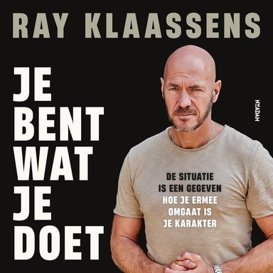 Je bent wat je doet: De situatie is een gegeven. Hoe je ermee omgaat is je karakter