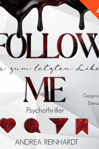 Follow Me - Bis zum letzten Like: Ein manipulativer Psychothriller über Social Media, Dark Tech und die dunkle Seite der Sichtbarkeit.