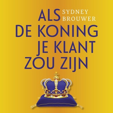 Als de koning je klant zou zijn