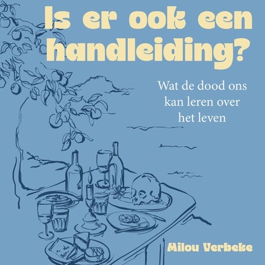 Is er ook een handleiding?: Wat de dood ons kan leren over het leven
