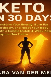 Keto in 30 Days: Transform Your Energy, Burn Fat Effortlessly, and Reset Your Body  With a Simple Dutch 4-Week Keto Plan Anyone Can Follow