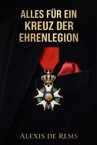 Alles für ein Kreuz der Ehrenlegion