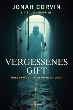 Vergessenes Gift: Manche Wahrheiten töten langsam. Ein Salzlandkrimi