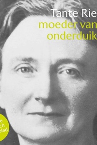 Tante Riek: moeder van alle onderduikers