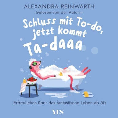 Schluss mit To-do, jetzt kommt Ta-daaa: Erfreuliches über das fantastische Leben ab 50 | Mit Humor und Gelassenheit die neue Freiheit beim Älterwerden genießen