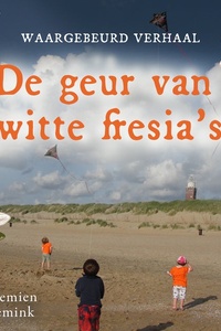 De geur van witte fresia's - waargebeurd verhaal