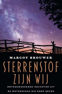 Sterrenstof zijn wij: Ontzagwekkende inzichten uit de wetenschap die hoop geven