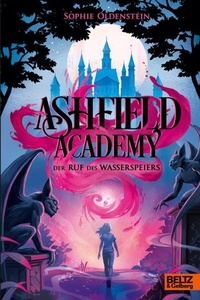 Ashfield Academy - Der Ruf des Wasserspeiers: Band 1. Exklusiv in der 1. Auflage: mit besonders gestaltetem und umgeschlagenem Nachsatz
