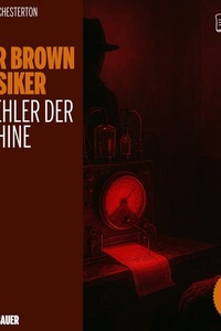 Der Fehler der Maschine (Die Pater Brown Klassiker, Folge 17)