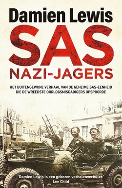 SAS nazi-jagers: Het buitengewone verhaal van de geheime SAS-eenheid die de wreedste oorlogsmisdadigers opspoorde
