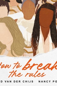 How to break the rules (NL): Word succesvol in je werk (en leven) door altijd jezelf te blijven