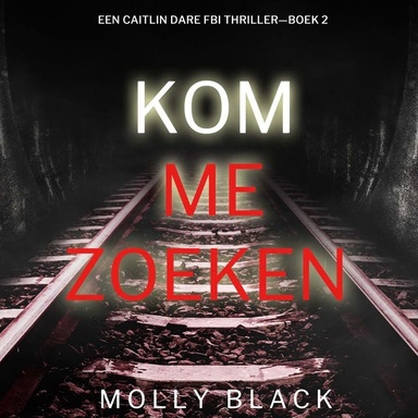 Kom Me Zoeken (Een Caitlin Dare FBI Thriller—Boek 2)
