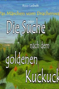 Die Suche nach dem goldenen Kuckuck: Das zweite Märchen vom Darachenwald