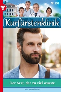 Der Arzt, der zu viel wusste: Kurfürstenklinik 191 – Arztroman
