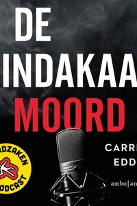 De pindakaasmoord: En nog 13 spraakmakende Nederlandse moordzaken ontrafeld door de makers van Moordzaken - de Podcast