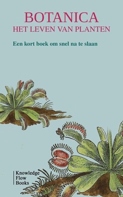 Serie Wetenschappelijke Grondslagen - Botanica: Het leven van planten