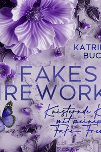 Fakes & Fireworks: Knisternde Küsse mit meinem Fake-Freund