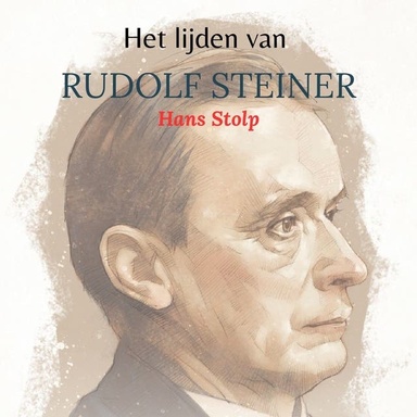 Het lijden van Rudolf Steiner: Gedreven door liefde