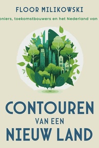Contouren van een nieuw land: Over pioniers, toekomstbouwers en het Nederland van morgen