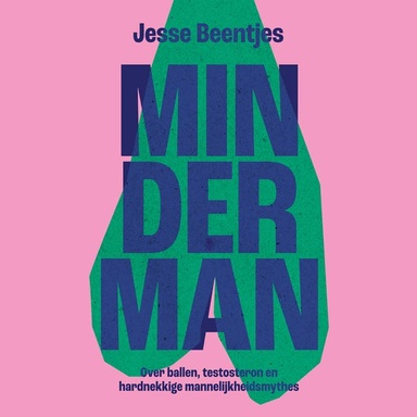 Minderman: Over ballen, testosteron en hardnekkige mannelijkheidsmythes