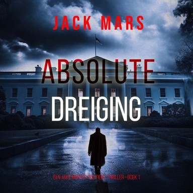 Absolute Dreiging (Een Jake Mercer Politieke Thriller—Boek 1)