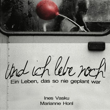 "Und ich lebe noch!": Ein Leben, Das so nie geplant war.