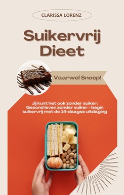 Suikervrij Dieet: Vaarwel Snoep! (Jij kunt het ook zonder suiker: Gezond leven zonder suiker - begin suikervrij met de 14-daagse uitdaging)