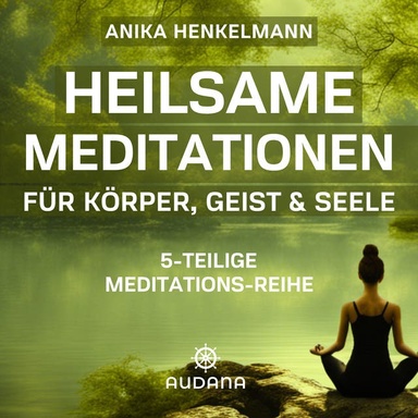 Anika Henkelmann - Heilsame Meditationen: Für Körper, Geist und Seele