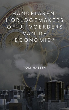 Handelaren: horlogemakers of uitvoerders van de economie?