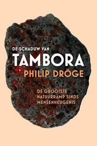 De schaduw van Tambora: De grootste natuurramp sinds mensenheugenis