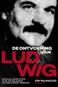 De ontvoering van LUDWIG: Hoe mijn vader plots in de top belandde van een casino-imperium
