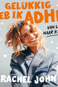 Gelukkig heb ik ADHD: Van last naar kracht