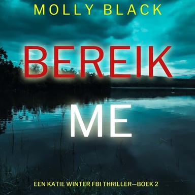 Bereik Me (Een Katie Winter FBI Thriller—Boek 2)