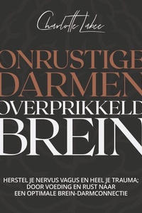 Onrustige darmen, overprikkeld brein: Herstel je nervus vagus en heel je trauma; door voeding en rust naar een optimale brein-darmconnectie