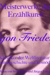 Egon Friedell: Meisterwerke der Erzählkunst: Klassiker der Weltliteratur: Kulturgeschichte und Komödie