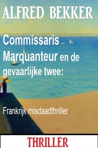 Commissaris Marquanteur en de gevaarlijke twee: Frankrijk misdaadthriller