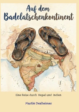 Auf dem Badelatschenkontinent: Eine Reise durch Nepal und Indien