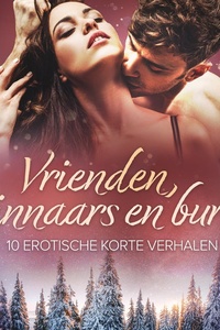 Vrienden, minnaars en buren: 10 Erotische korte verhalen