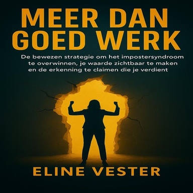 Meer Dan Goed Werk: De bewezen strategie om impostor syndrome te overwinnen, je waarde zichtbaar te maken en de erkenning te claimen die je verdient.