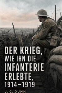 Der Krieg, wie ihn die Infanterie erlebte: 1914–1919