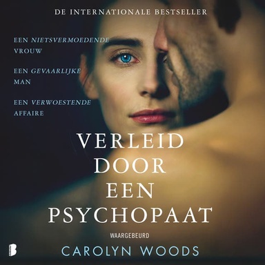 Verleid door een psychopaat: Een nietsvermoedende vrouw. Een gevaarlijke man. Een verwoestende affaire.