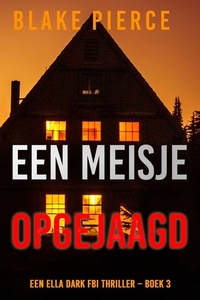 Een Meisje Opgejaagd (Een Ella Dark FBI Thriller – Boek 3)
